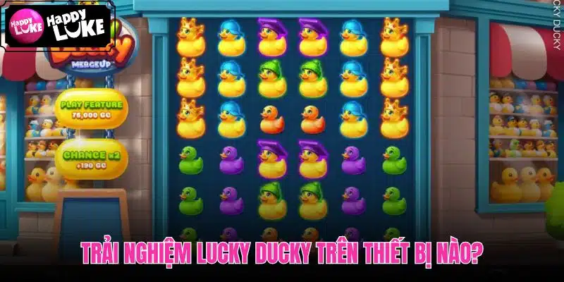 Lucky Ducky tương thích điện thoại máy tính và trình duyệt mượt Lucky Ducky tương thích điện thoại máy tính và trình duyệt mượt